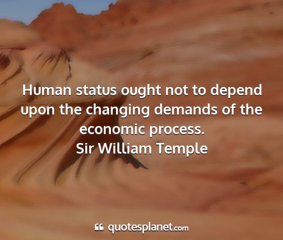 Sir william temple - human status ought not to depend upon the...