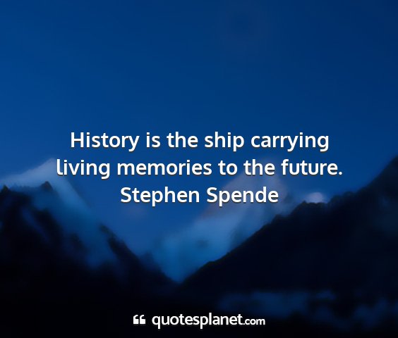 Stephen spende - history is the ship carrying living memories to...