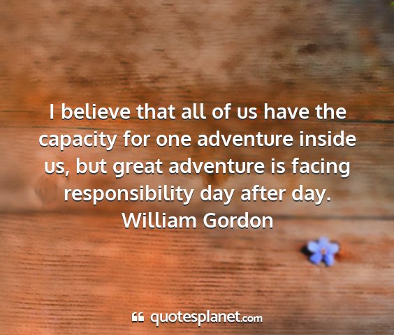 William gordon - i believe that all of us have the capacity for...