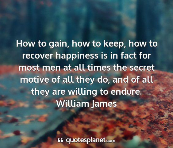 William james - how to gain, how to keep, how to recover...