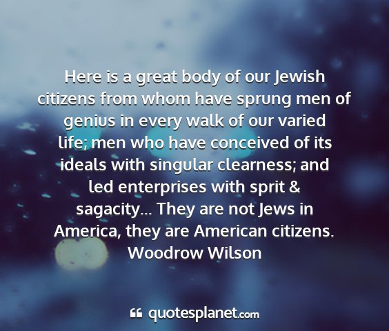 Woodrow wilson - here is a great body of our jewish citizens from...