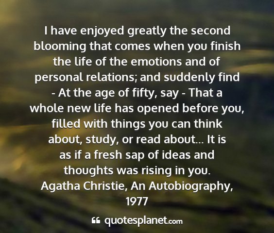 Agatha christie, an autobiography, 1977 - i have enjoyed greatly the second blooming that...