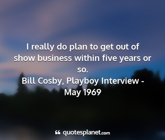 Bill cosby, playboy interview - may 1969 - i really do plan to get out of show business...