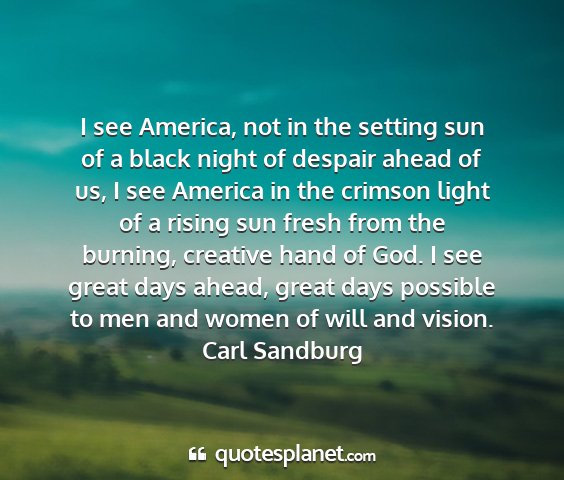 Carl sandburg - i see america, not in the setting sun of a black...