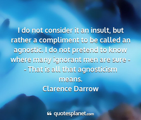 Clarence darrow - i do not consider it an insult, but rather a...