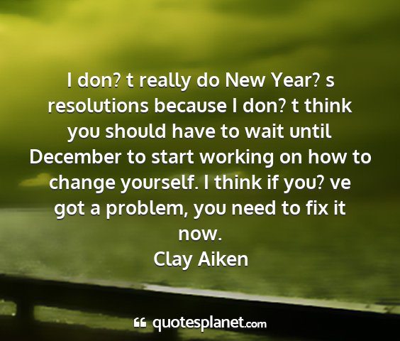 Clay aiken - i don? t really do new year? s resolutions...
