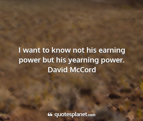 David mccord - i want to know not his earning power but his...