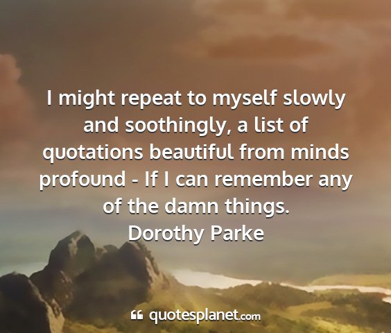 Dorothy parke - i might repeat to myself slowly and soothingly, a...