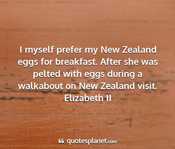 Elizabeth ii - i myself prefer my new zealand eggs for...