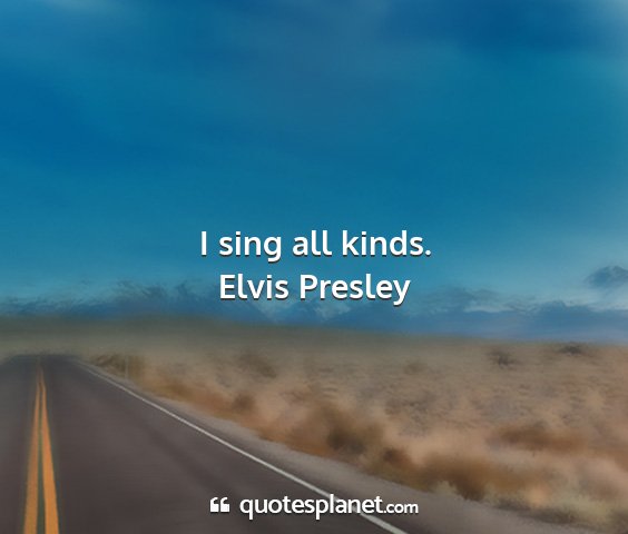 Elvis presley - i sing all kinds....