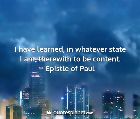Epistle of paul - i have learned, in whatever state i am, therewith...