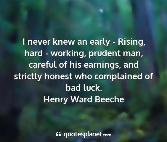 Henry ward beeche - i never knew an early - rising, hard - working,...