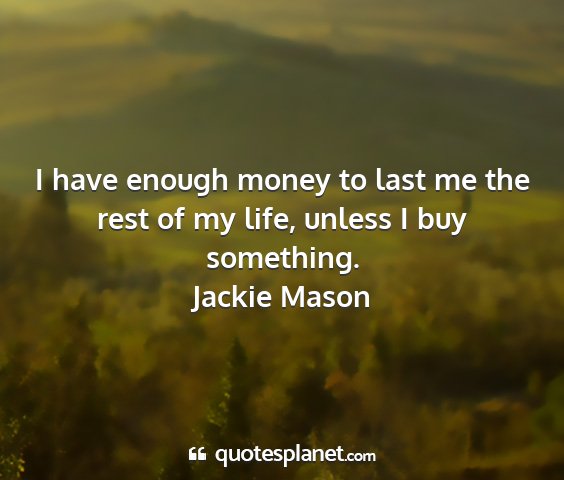 Jackie mason - i have enough money to last me the rest of my...