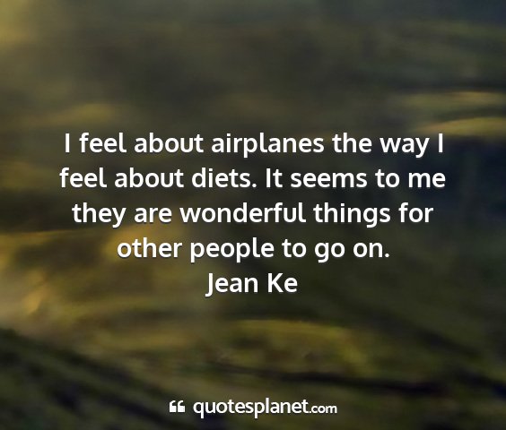 Jean ke - i feel about airplanes the way i feel about...