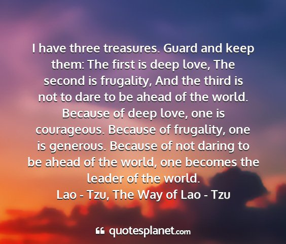 Lao - tzu, the way of lao - tzu - i have three treasures. guard and keep them: the...