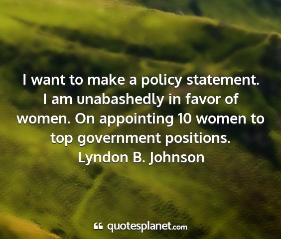 Lyndon b. johnson - i want to make a policy statement. i am...