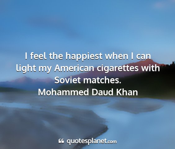 Mohammed daud khan - i feel the happiest when i can light my american...