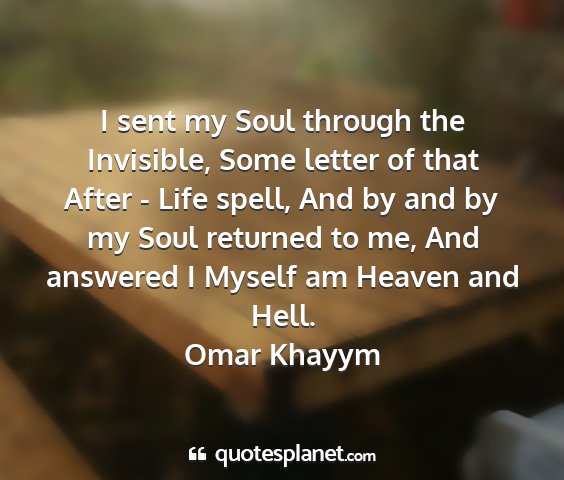Omar khayym - i sent my soul through the invisible, some letter...