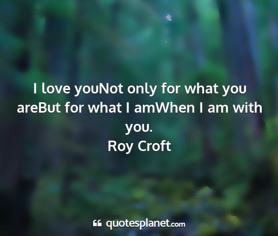 Roy croft - i love younot only for what you arebut for what i...