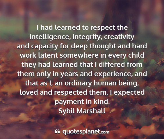 Sybil marshall - i had learned to respect the intelligence,...