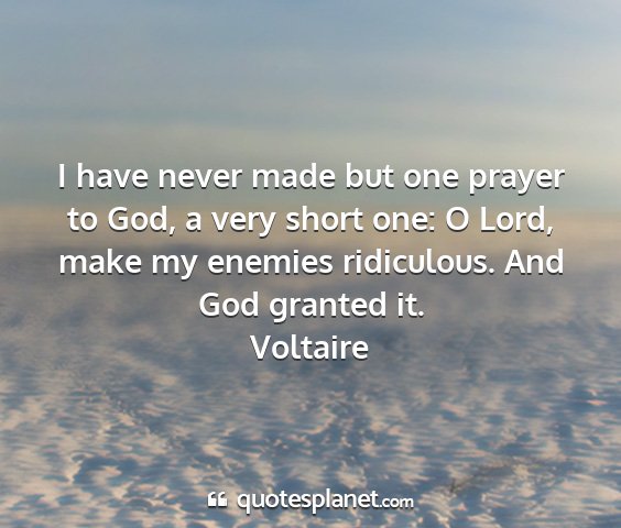 Voltaire - i have never made but one prayer to god, a very...