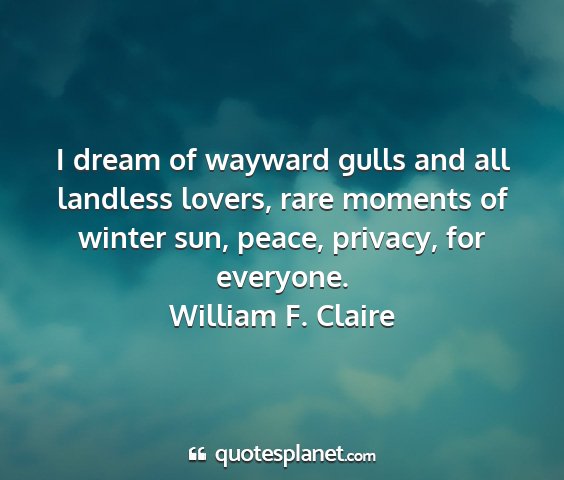 William f. claire - i dream of wayward gulls and all landless lovers,...
