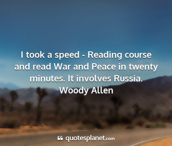 Woody allen - i took a speed - reading course and read war and...