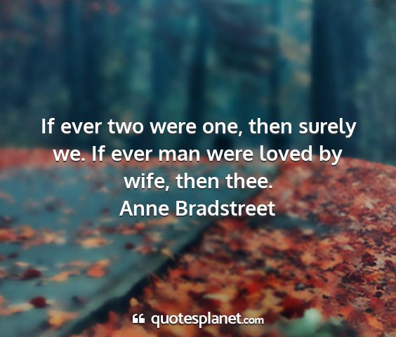 Anne bradstreet - if ever two were one, then surely we. if ever man...
