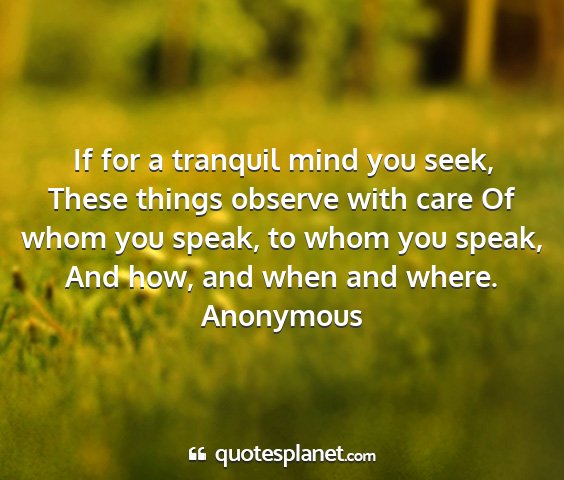 Anonymous - if for a tranquil mind you seek, these things...
