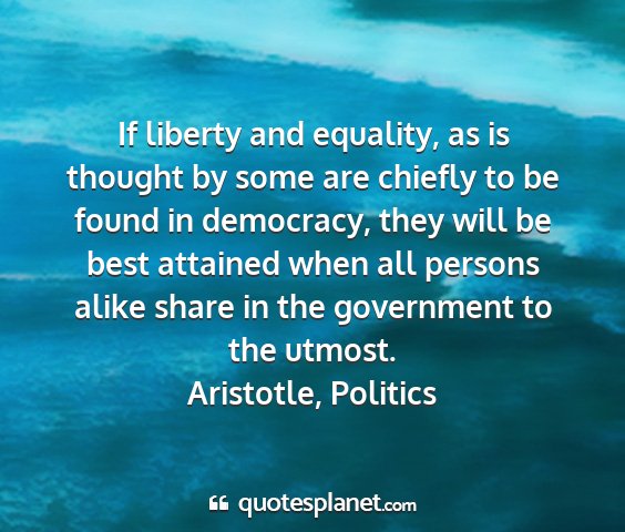 Aristotle, politics - if liberty and equality, as is thought by some...