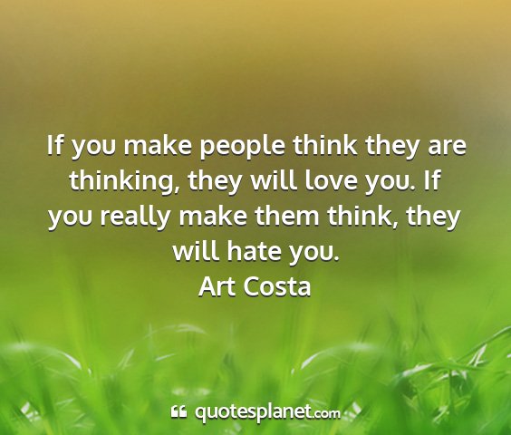 Art costa - if you make people think they are thinking, they...