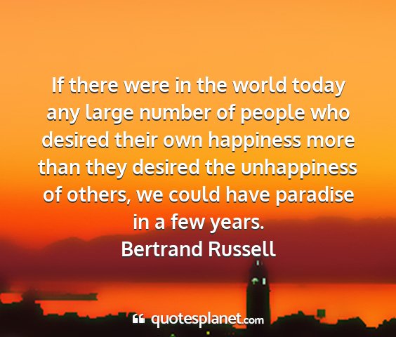Bertrand russell - if there were in the world today any large number...