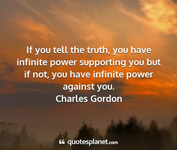 Charles gordon - if you tell the truth, you have infinite power...