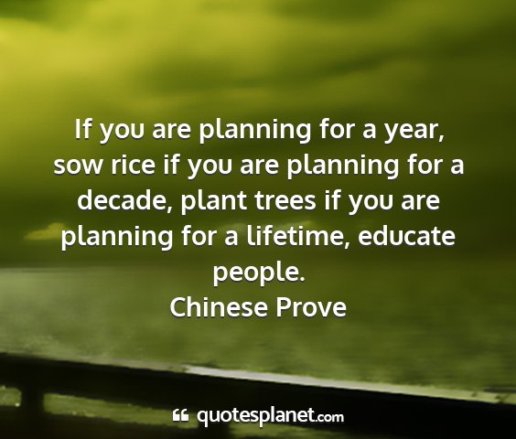 Chinese prove - if you are planning for a year, sow rice if you...