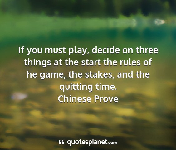 Chinese prove - if you must play, decide on three things at the...