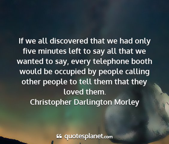 Christopher darlington morley - if we all discovered that we had only five...