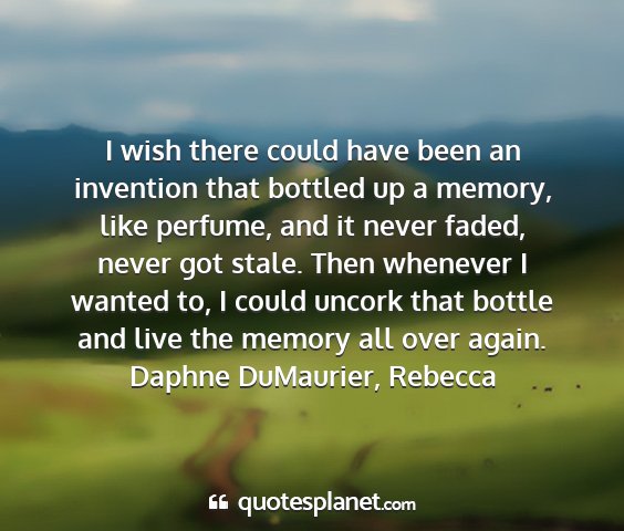 Daphne dumaurier, rebecca - i wish there could have been an invention that...
