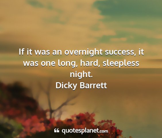 Dicky barrett - if it was an overnight success, it was one long,...