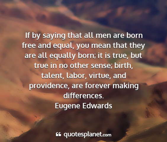 Eugene edwards - if by saying that all men are born free and...