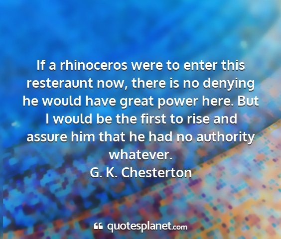 G. k. chesterton - if a rhinoceros were to enter this resteraunt...