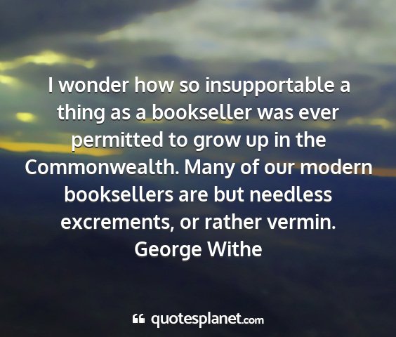 George withe - i wonder how so insupportable a thing as a...
