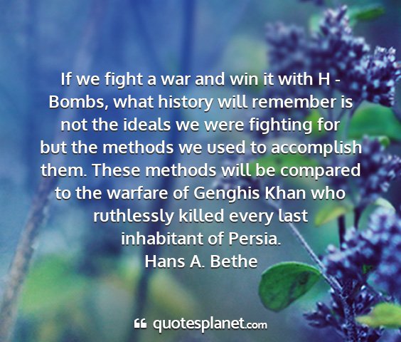 Hans a. bethe - if we fight a war and win it with h - bombs, what...