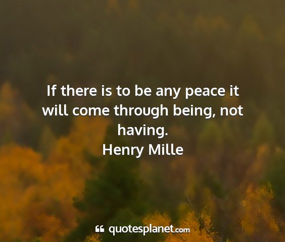 Henry mille - if there is to be any peace it will come through...