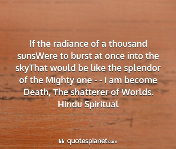 Hindu spiritual - if the radiance of a thousand sunswere to burst...