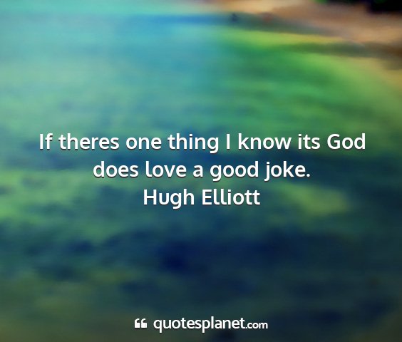 Hugh elliott - if theres one thing i know its god does love a...