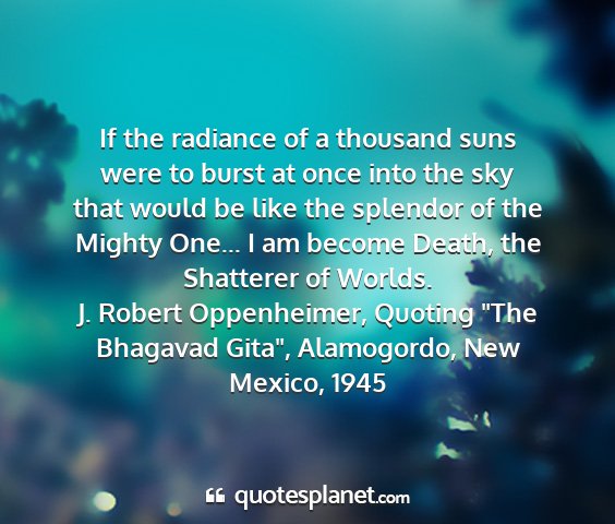 J. robert oppenheimer, quoting 