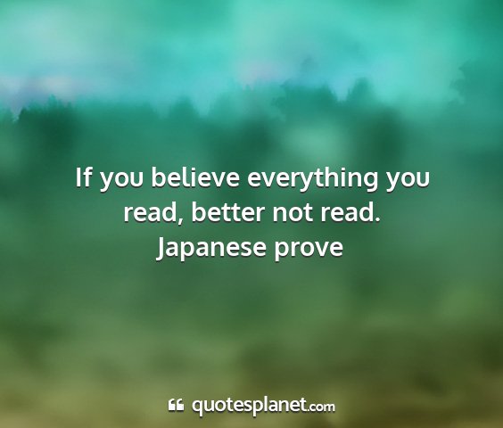 Japanese prove - if you believe everything you read, better not...