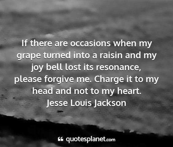 Jesse louis jackson - if there are occasions when my grape turned into...