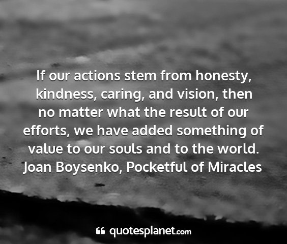 Joan boysenko, pocketful of miracles - if our actions stem from honesty, kindness,...