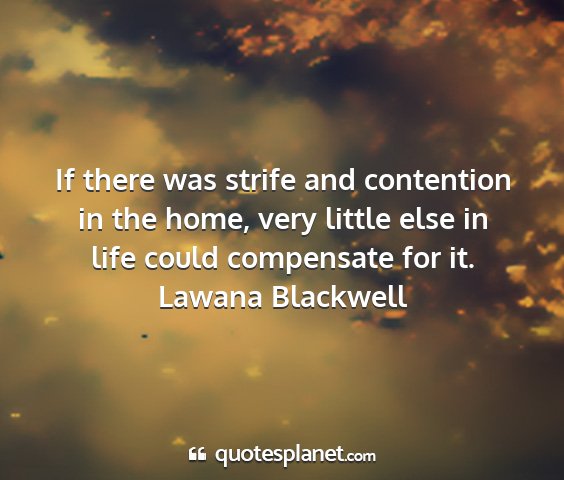 Lawana blackwell - if there was strife and contention in the home,...